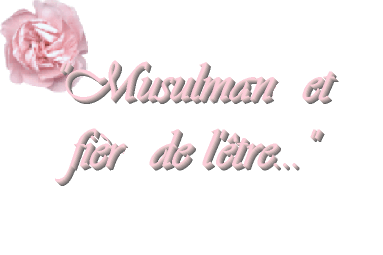 je suis musulman et je   suis fier de l'&ecirc;tre